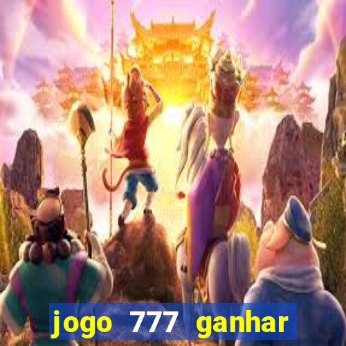 jogo 777 ganhar dinheiro de verdade